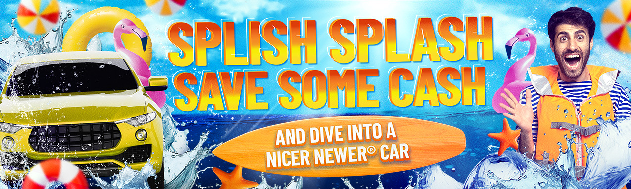 Splish Splash Save Some Cash and dive into a nicer newer car